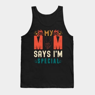 Funny My Mom Says I'm Special t-shirt For Sons And Daughters Tank Top